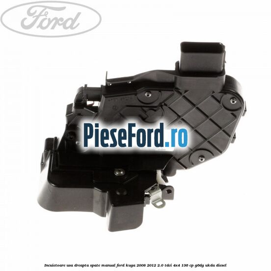 Incuietoare usa dreapta spate manual Ford Kuga 2008-2012 2.0 TDCi 4x4 136 cp G6DG, UKDA diesel