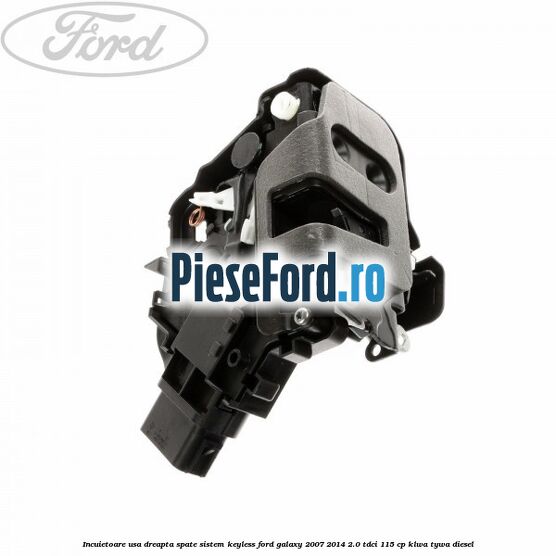 Incuietoare usa dreapta spate sistem keyless Ford Galaxy 2007-2014 2.0 TDCi 115 cp KLWA, TYWA diesel