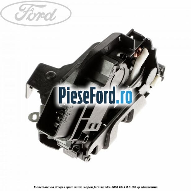 Incuietoare usa dreapta spate sistem keyless Ford Mondeo 2008-2014 2.3 160 cp Incuietoare usa dreapta spate sistem keyless Ford Mondeo 2008-2014 2.3 160 cp SEBA benzina