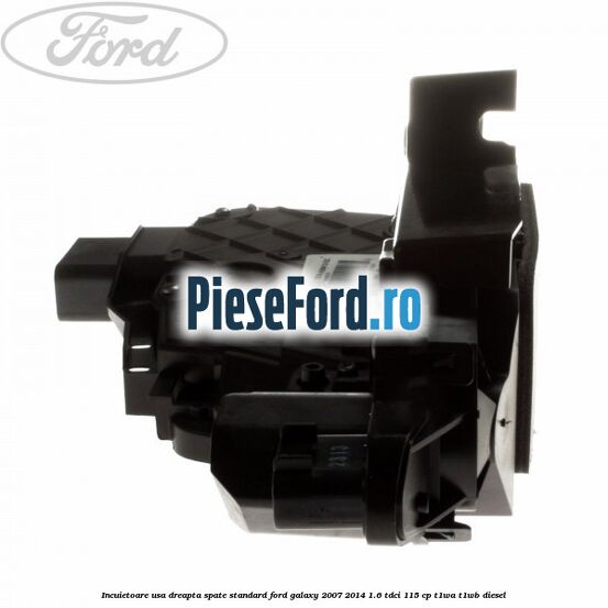 Incuietoare usa dreapta spate standard Ford Galaxy 2007-2014 1.6 TDCi 115 cp T1WA, T1WB diesel
