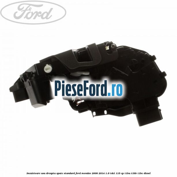 Incuietoare usa dreapta spate standard Ford Mondeo 2008-2014 1.6 TDCi 115 cp T1BA, T1BB, T1BC diesel