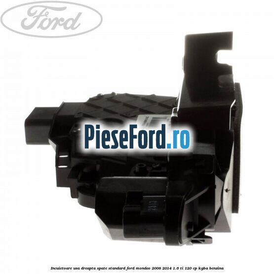 Incuietoare usa dreapta spate standard Ford Mondeo 2008-2014 1.6 Ti 120 cp KGBA benzina