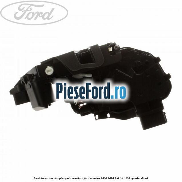 Incuietoare usa dreapta spate standard Ford Mondeo 2008-2014 2.0 TDCi 130 cp AZBA diesel