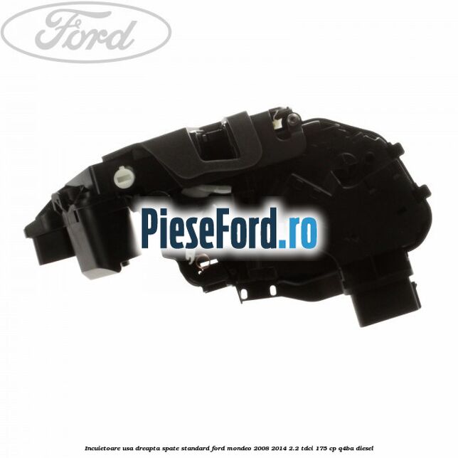 Incuietoare usa dreapta spate standard Ford Mondeo 2008-2014 2.2 TDCi 175 cp Q4BA diesel