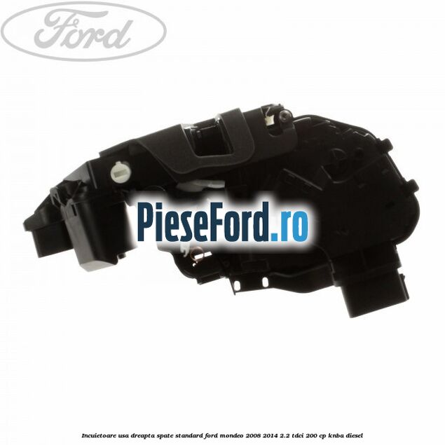 Incuietoare usa dreapta spate standard Ford Mondeo 2008-2014 2.2 TDCi 200 cp Incuietoare usa dreapta spate standard Ford Mondeo 2008-2014 2.2 TDCi 200 cp KNBA diesel
