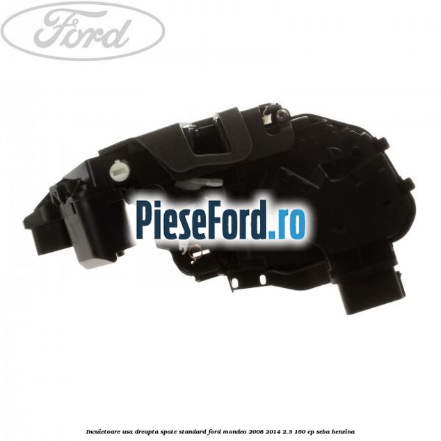 Incuietoare usa dreapta spate standard Ford Mondeo 2008-2014 2.3 160 cp SEBA benzina