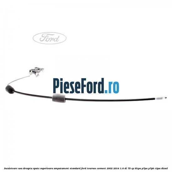 Incuietoare usa dreapta spate superioara, ampatament standard Ford Tourneo Connect 2002-2014 1.8 Di 75 cp BHPA, P7PA, P7PB, R2PA diesel