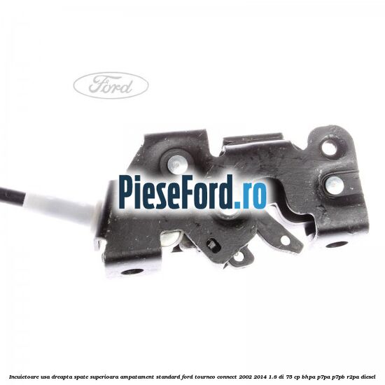 Incuietoare usa dreapta spate superioara, ampatament standard Ford Tourneo Connect 2002-2014 1.8 Di 75 cp Incuietoare usa dreapta spate superioara, ampatament standard Ford Tourneo Connect 2002-2014 1.8 Di 75 cp BHPA, P7PA, P7PB, R2PA diesel