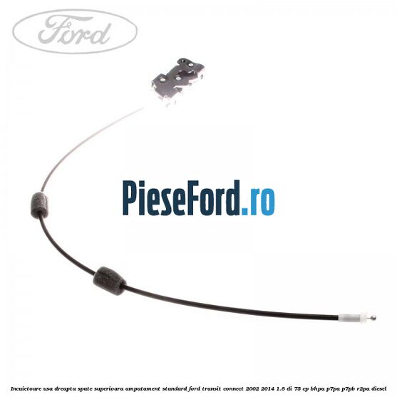 Incuietoare usa dreapta spate superioara, ampatament standard Ford Transit Connect 2002-2014 1.8 Di 75 cp BHPA, P7PA, P7PB, R2PA diesel