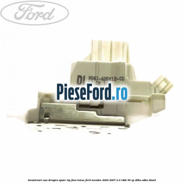 Incuietoare usa dreapta spate tip fara butuc Ford Mondeo 2000-2007 2.0 TDDI 90 cp D5BA, SDBA diesel