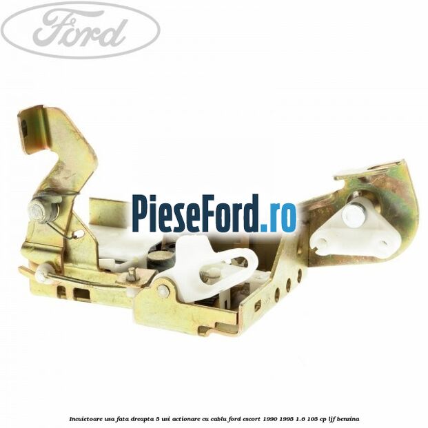 Incuietoare usa fata dreapta 5 usi actionare cu cablu Ford Escort 1990-1995 1.6 105 cp LJF benzina
