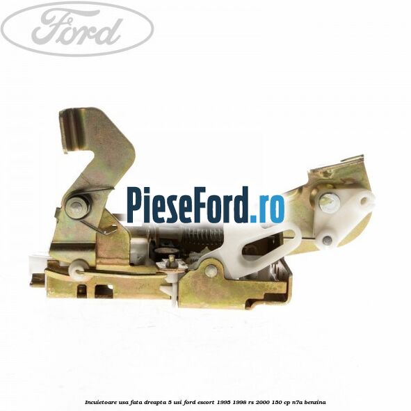 Incuietoare usa fata dreapta 5 usi Ford Escort 1995-1998 RS 2000 150 cp N7A benzina