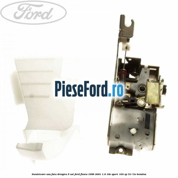Incuietoare usa fata dreapta 5 usi Ford Fiesta 1996-2001 1.6 16V Sport 103 cp L1T, L1V benzina