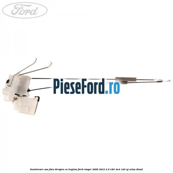 Incuietoare usa fata dreapta cu keyless Ford Ranger 2006-2012 2.5 TDCi 4x4 143 cp WLAA diesel