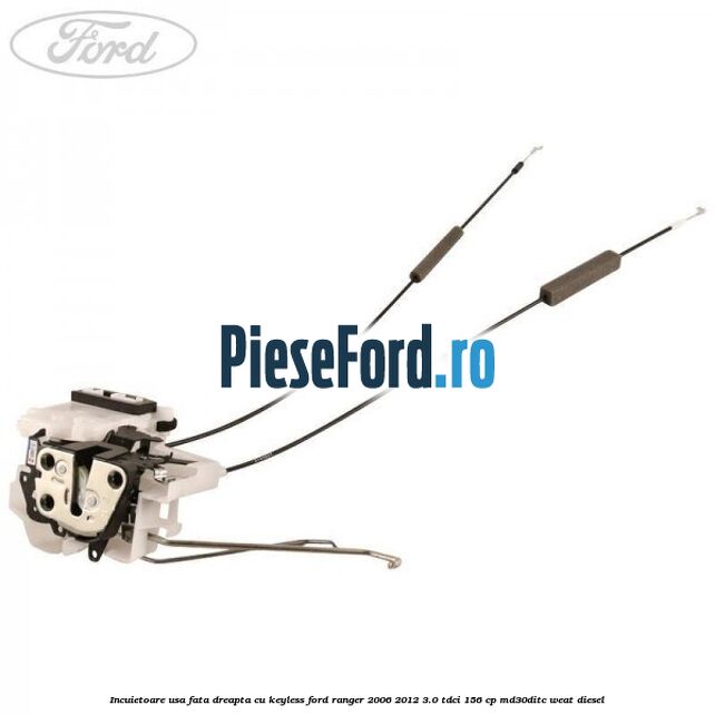 Incuietoare usa fata dreapta cu keyless Ford Ranger 2006-2012 3.0 TDCi 156 cp MD30DITC, WEAT diesel