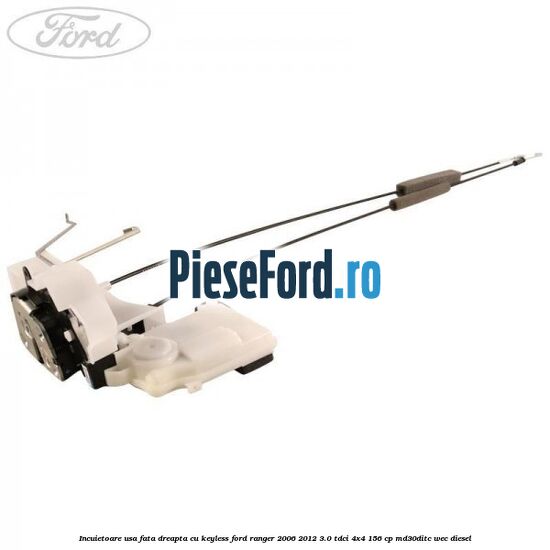Incuietoare usa fata dreapta cu keyless Ford Ranger 2006-2012 3.0 TDCi 4x4 156 cp MD30DITC, WEC diesel