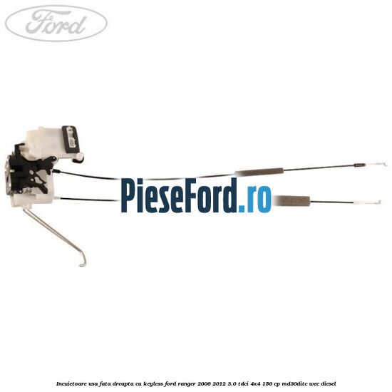 Incuietoare usa fata dreapta cu keyless Ford Ranger 2006-2012 3.0 TDCi 4x4 156 cp MD30DITC, WEC diesel
