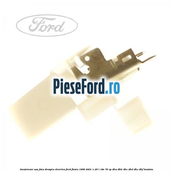 Incuietoare usa fata dreapta electrica Ford Fiesta 1996-2001 1.25 i 16V 75 cp DHA, DHB, DHC, DHD, DHE, DHF benzina