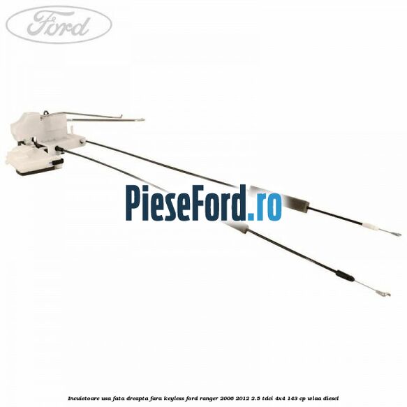 Incuietoare usa fata dreapta fara keyless Ford Ranger 2006-2012 2.5 TDCi 4x4 143 cp WLAA diesel