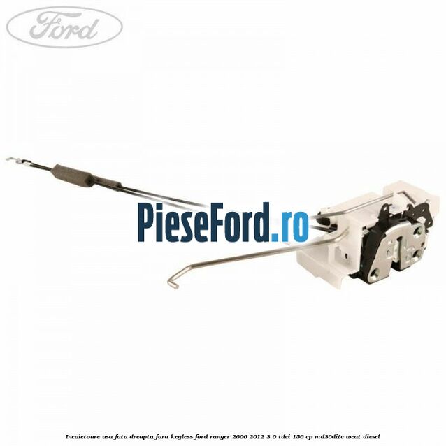 Incuietoare usa fata dreapta fara keyless Ford Ranger 2006-2012 3.0 TDCi 156 cp MD30DITC, WEAT diesel