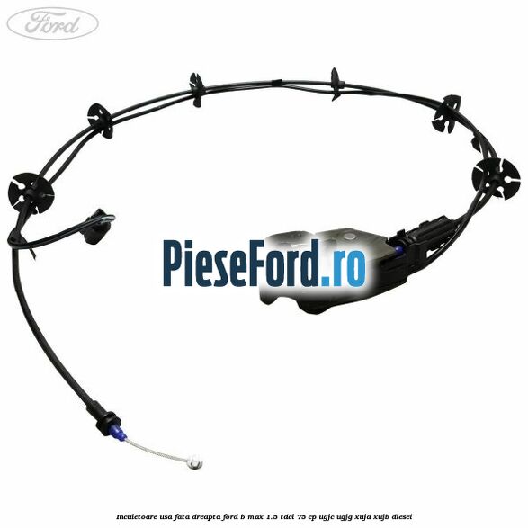 Incuietoare usa fata dreapta Ford B-Max 1.5 TDCi 75 cp UGJC, UGJG, XUJA, XUJB diesel