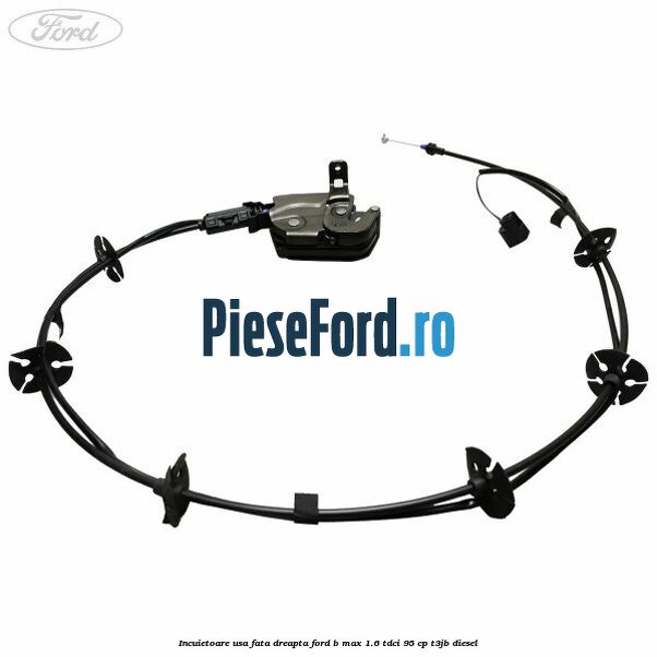 Incuietoare usa fata dreapta Ford B-Max 1.6 TDCi 95 cp T3JB diesel