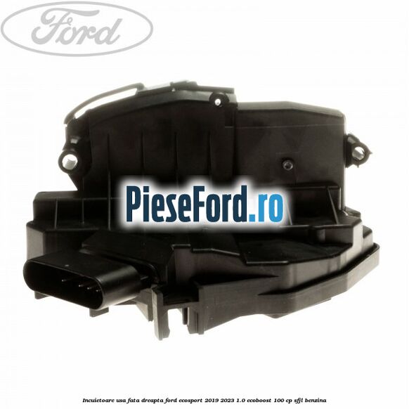 Incuietoare usa fata dreapta Ford EcoSport 2019-2023 1.0 EcoBoost 100 cp SFJL benzina