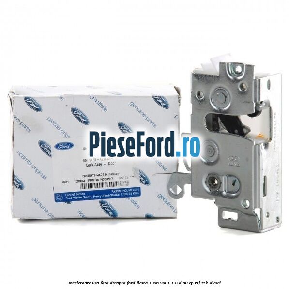 Incuietoare usa fata dreapta Ford Fiesta 1996-2001 1.8 D 60 cp RTJ, RTK diesel