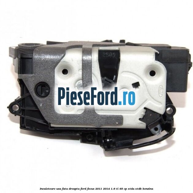 Incuietoare usa fata dreapta Ford Focus 2011-2014 1.6 Ti 85 cp XTDA, XTDB benzina