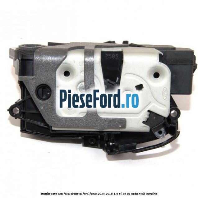 Incuietoare usa fata dreapta Ford Focus 2014-2018 1.6 Ti 85 cp XTDA, XTDB benzina