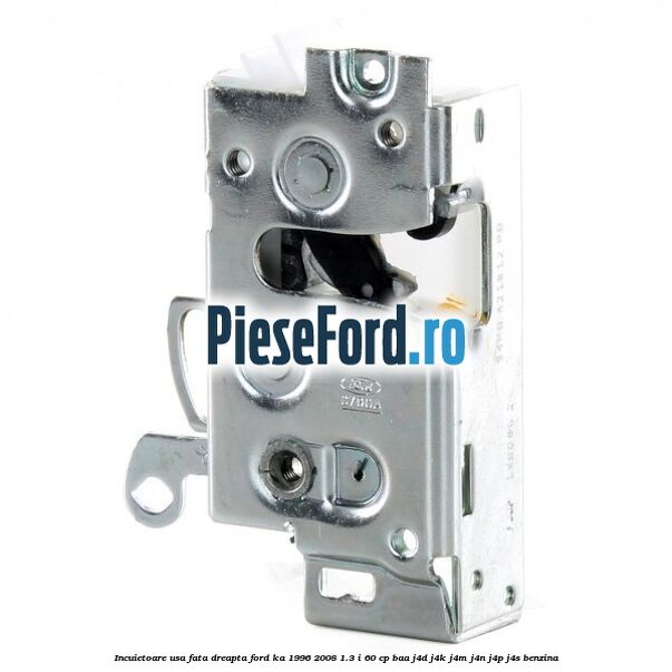 Incuietoare usa fata dreapta Ford Ka 1996-2008 1.3 i 60 cp Incuietoare usa fata dreapta Ford Ka 1996-2008 1.3 i 60 cp BAA, J4D, J4K, J4M, J4N, J4P, J4S benzina