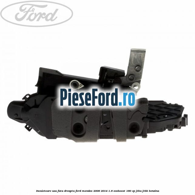 Incuietoare usa fata dreapta Ford Mondeo 2008-2014 1.6 EcoBoost 160 cp Incuietoare usa fata dreapta Ford Mondeo 2008-2014 1.6 EcoBoost 160 cp JTBA, JTBB benzina