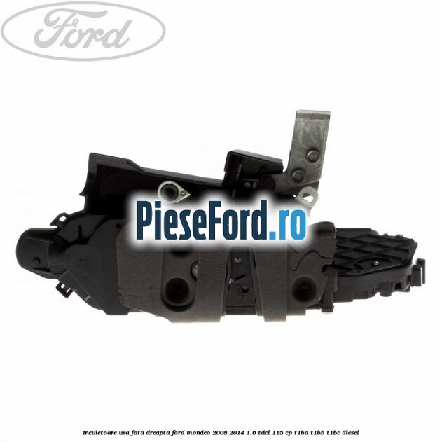 Incuietoare usa fata dreapta Ford Mondeo 2008-2014 1.6 TDCi 115 cp Incuietoare usa fata dreapta Ford Mondeo 2008-2014 1.6 TDCi 115 cp T1BA, T1BB, T1BC diesel