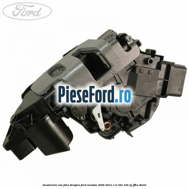 Incuietoare usa fata dreapta Ford Mondeo 2008-2014 1.8 TDCi 100 cp Incuietoare usa fata dreapta Ford Mondeo 2008-2014 1.8 TDCi 100 cp FFBA diesel