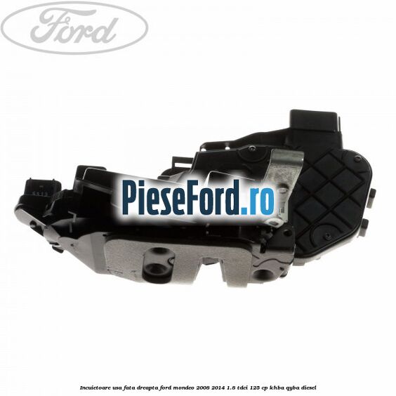 Incuietoare usa fata dreapta Ford Mondeo 2008-2014 1.8 TDCi 125 cp KHBA, QYBA diesel
