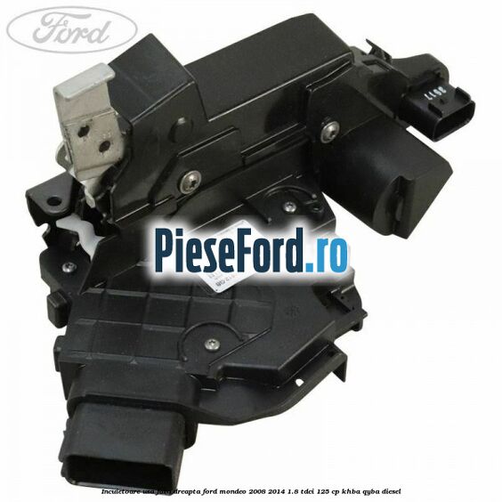 Incuietoare usa fata dreapta Ford Mondeo 2008-2014 1.8 TDCi 125 cp KHBA, QYBA diesel
