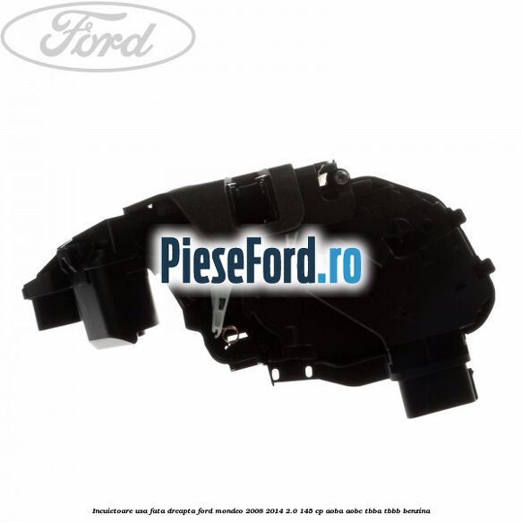 Incuietoare usa fata dreapta Ford Mondeo 2008-2014 2.0 145 cp Incuietoare usa fata dreapta Ford Mondeo 2008-2014 2.0 145 cp AOBA, AOBC, TBBA, TBBB benzina