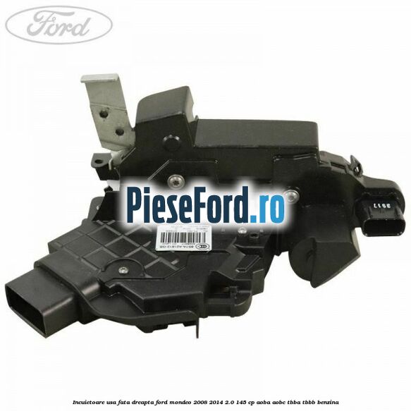 Incuietoare usa fata dreapta Ford Mondeo 2008-2014 2.0 145 cp Incuietoare usa fata dreapta Ford Mondeo 2008-2014 2.0 145 cp AOBA, AOBC, TBBA, TBBB benzina