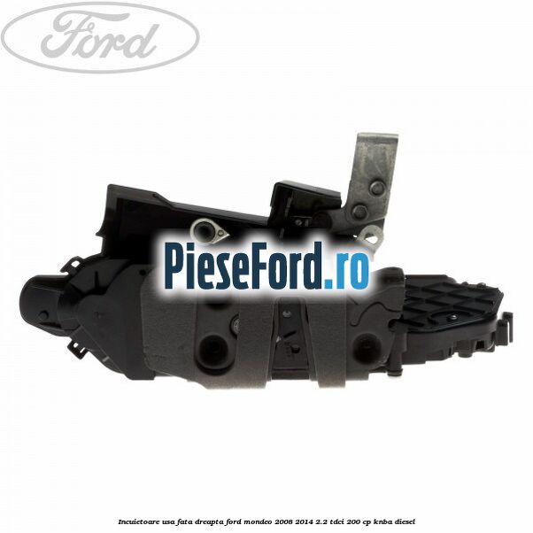 Incuietoare usa fata dreapta Ford Mondeo 2008-2014 2.2 TDCi 200 cp Incuietoare usa fata dreapta Ford Mondeo 2008-2014 2.2 TDCi 200 cp KNBA diesel
