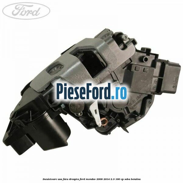 Incuietoare usa fata dreapta Ford Mondeo 2008-2014 2.3 160 cp SEBA benzina