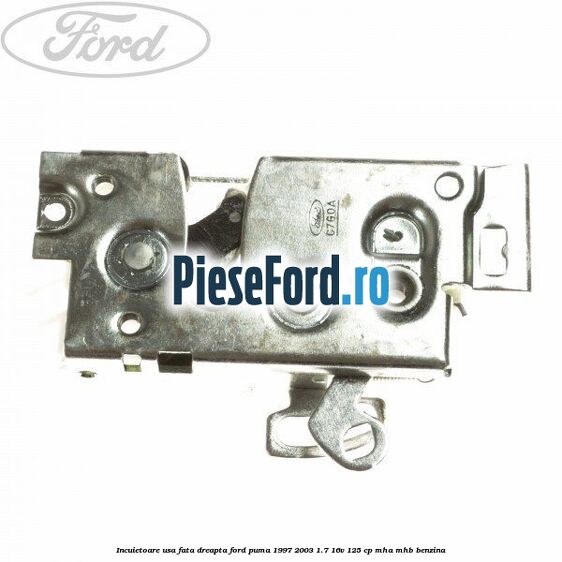 Incuietoare usa fata dreapta Ford Puma 1997-2003 1.7 16V 125 cp MHA, MHB benzina