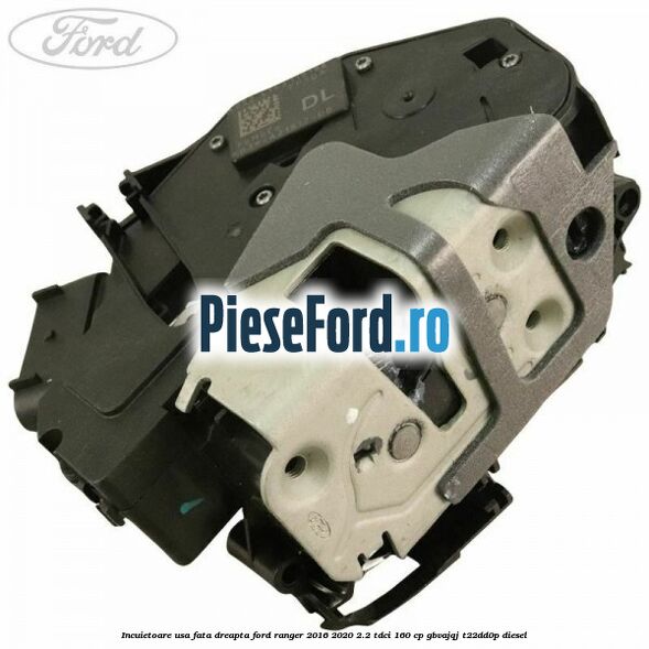 Incuietoare usa fata dreapta Ford Ranger 2016-2020 2.2 TDCi 160 cp Incuietoare usa fata dreapta Ford Ranger 2016-2020 2.2 TDCi 160 cp GBVAJQJ, T22DD0P diesel