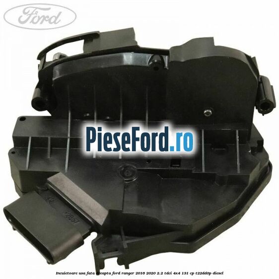 Incuietoare usa fata dreapta Ford Ranger 2016-2020 2.2 TDCi 4x4 131 cp Incuietoare usa fata dreapta Ford Ranger 2016-2020 2.2 TDCi 4x4 131 cp T22DD0P diesel