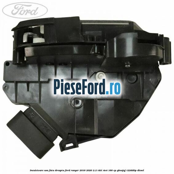 Incuietoare usa fata dreapta Ford Ranger 2016-2020 2.2 TDCi 4x4 160 cp Incuietoare usa fata dreapta Ford Ranger 2016-2020 2.2 TDCi 4x4 160 cp GBVAJQJ, T22DD0P diesel