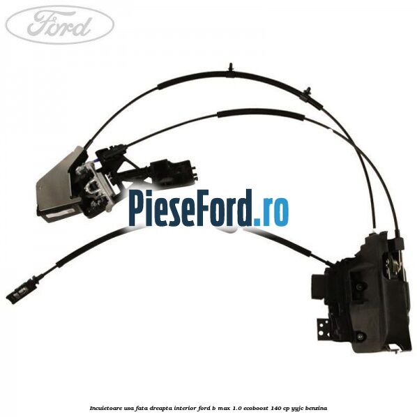 Incuietoare usa fata dreapta interior Ford B-Max 1.0 EcoBoost 140 cp YYJC benzina