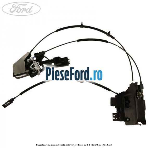 Incuietoare usa fata dreapta interior Ford B-Max 1.6 TDCi 95 cp T3JB diesel