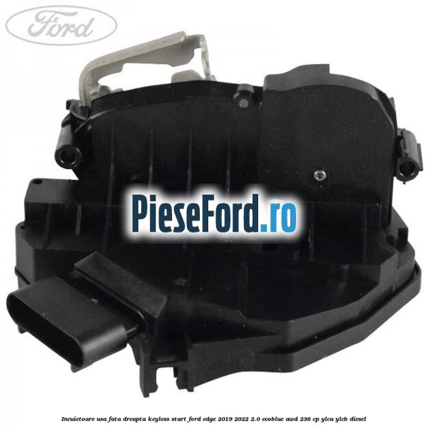 Incuietoare usa fata dreapta keyless start Ford Edge 2019-2022 2.0 EcoBlue AWD 238 cp YLCA, YLCB diesel