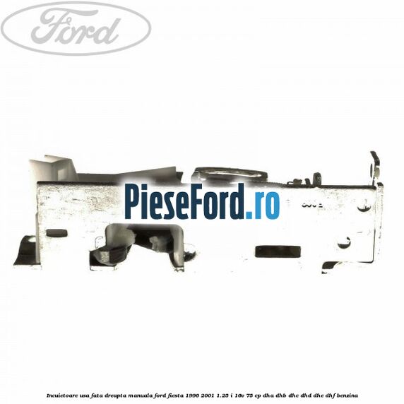 Incuietoare usa fata dreapta manuala Ford Fiesta 1996-2001 1.25 i 16V 75 cp DHA, DHB, DHC, DHD, DHE, DHF benzina