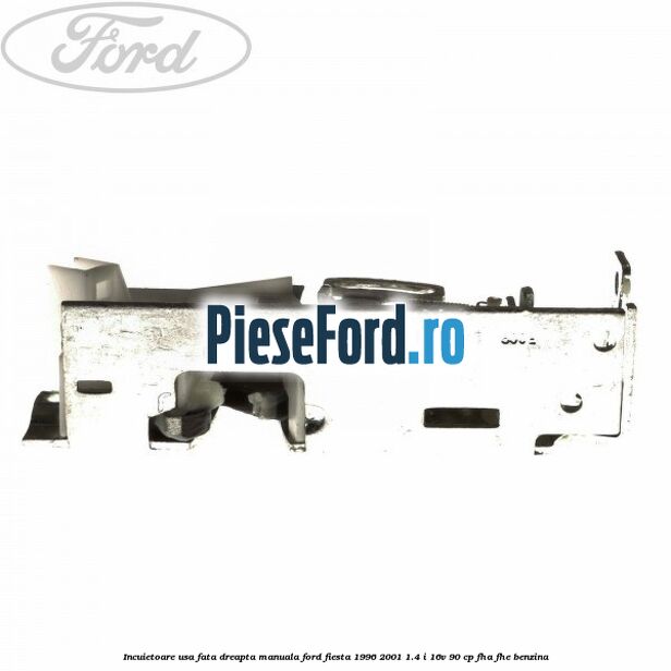Incuietoare usa fata dreapta manuala Ford Fiesta 1996-2001 1.4 i 16V 90 cp FHA, FHE benzina