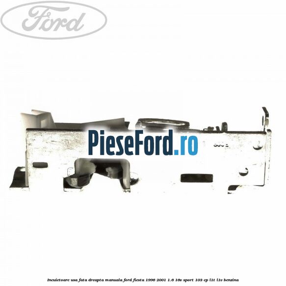 Incuietoare usa fata dreapta manuala Ford Fiesta 1996-2001 1.6 16V Sport 103 cp L1T, L1V benzina